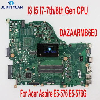 Материнская плата DAZAARMB6E0 Для ноутбука Acer Aspire E5-576 E5-576G Материнская плата с процессором I3 I5 I7 7th/8th поколения DDR3 100% Протестирована
